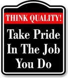 Think Quality Take Pride In The Job You Do BLACK Aluminum Composite Sign