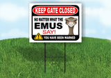 KEEP GATE CLOSED NO MATTER WHAT THE EMUS SAY Yard Sign with Stand LAWN POSTER