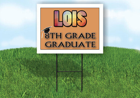 LOIS 8th GRADE GRAD 18in x 24 in Yard Sign with Stand