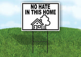 NO HATE IN THIS HOME HOUSE BW Yard Sign Road with Stand LAWN SIGN