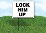 LOCK HIM UP BLACK WHITE 18 in x 24 in Yard Sign Road Sign with Stand