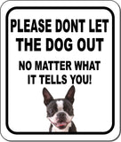 PLEASE DONT LET THE DOG OUT NMW Boston Terrier Metal Aluminum Composite Sign