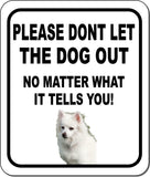 PLEASE DONT LET THE DOG OUT NO MATTER WHAT American Eskimo Metal Composite Sign