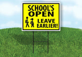 SCHOOLS OPEN LEAVE EARILER Yard Sign with Stand LAWN SIGN