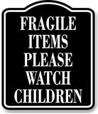 Fragile Items Please Watch Children BLACK Aluminum Composite Sign