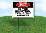 WHISKEY is the question yes is the answer Yard Sign Road with Stand LAWN SIGN