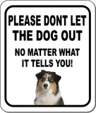 PLEASE DONT LET THE DOG OUT NMW Australian Shepherd Metal Composite Sign