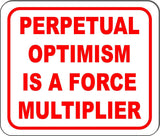 PERPETUAL OPTIMISM IS A FORCE MULTIPLIER Aluminum Composite Sign
