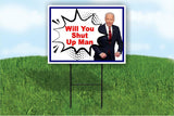 Will You Shut Up Man Joe Biden POLITICAL Yard Sign ROAD SIGN with stands 18X24