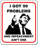 i GOT 99 PROBLEMS AND IMPEACHMENT AIN’T ONE Trump 2020 Aluminum composite sign