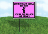 BOTTLE FOR MOM REASON DRINKS PINK Yard Sign with Stand LAWN SIGN