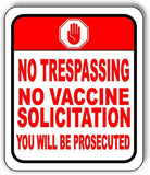 NO TRESPASSING NO VACCINE SOLICITATION YOU WILL BE PROSE Aluminum composite sign