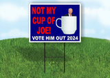 NOT MY CUP OF JOE VOTE HIM OUT Yard Sign Road with Stand LAWN SIGN