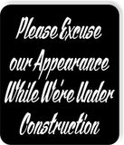 Please excuse our appearance while under construction Aluminum composite sign