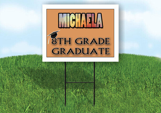 MICHAELA 8th GRADE GRAD 18in x 24in Yard Sign with Stand