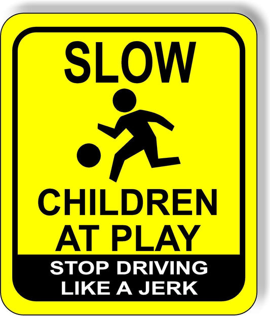 Slow funny children at play stop driving like a jerk metal outdoor sign bright y