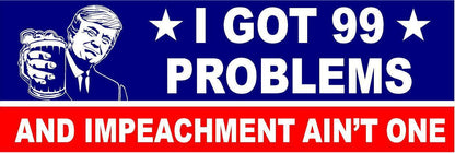 I got 99 problems and impeachment ain't one MAGNET Magnetic Bumper Sticker