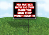 NO MATTER HOW BIG YOU MAKE THE SIGN Plastic Yard Sign ROAD SIGN with Stand