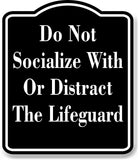 Do Not Socialize With Or Distract The Lifeguard BLACK Aluminum Composite Sign