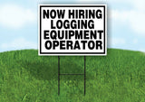 NOW HIRING LOGGING EQUIPMENT OPERATOR BLACK BORDER Yard Sign w Stand LAWN SIGN