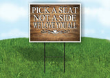 PICK A SEAT NOT A SIDE SCROLL HEART Yard Sign Road with Stand LAWN SIGN