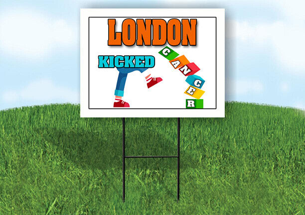 LONDON KICKED CANCER 18in x 24in Yard sign with Stand