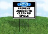 NOTICE PREVENT ACCIDENTS CLEAN UP SPILLS Yard Sign Road with Stand LAWN SIGN