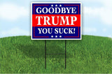 Goodbye TRUMP YOU SUCK bye Donald Yard Sign ROAD SIGN w stands large 18"x24"