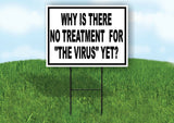 WHY NO TREATMENT FOR VIRUS Yard Sign with Stand LAWN SIGN