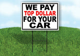 WE PAY TOP DOLLAR FOR YOUR CAR Yard Sign with Stand LAWN SIGN