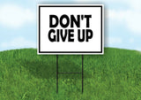 DON'T GIVE UP BLACK BORDER Yard Sign with Stand LAWN SIGN