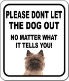 PLEASE DONT LET THE DOG OUT NMW Cairn Terrier Metal Aluminum Composite Sign