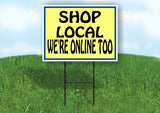SHOP LOCAL WE'RE ONLINE TOO YELLOW Yard Sign Road with Stand LAWN SIGN