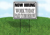 NOW HIRING WORK TODAY PAID TOMORROW BLACK BORDER Yard Sign with Stand LAWN SIGN