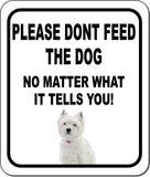 PLEASE DONT FEED THE DOG West Highland White Terrier Aluminum Composite Sign