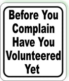 Before You Complain Have You Volunteered Yet  Black Aluminum Composite Sign