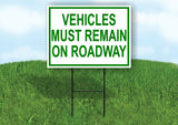 VEHICLES MUST REMAIN ON ROADWAY GREEN Yard Sign Road with Stand LAWN SIGN