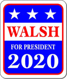 WALSH FOR PRESIDENT 2020 Metal Aluminum composite sign
