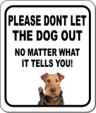 PLEASE DONT LET THE DOG OUT NO MATTER WHAT Airedale Terrier Metal Composite Sign