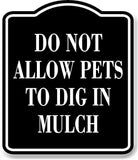 Do Not Allow Pets To Dig In Mulch BLACK Aluminum Composite Sign