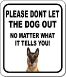 PLEASE DONT LET THE DOG OUT NMW Belgian Malinois Metal Aluminum Composite Sign