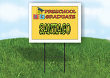 SANTIAGO PRESCHOOL GRADUATE 18 in x 24 in Yard Sign Road Sign with Stand