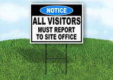 NOTICE VISITORS REPORT TO SITE OFFICE Yard Sign with Stand LAWN SIGN