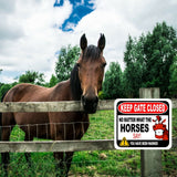 KEEP GATE CLOSED NO MATTER WHAT THE HORSES SAY Metal Aluminum composite sign