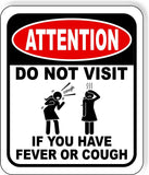 ATTENTION DO NOT VISIT IF YOU HAVE FEVER OR COUGH VIRUS Aluminum composite sign