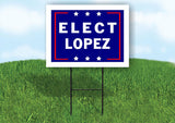 ELECT LOPEZ 18 in x 24 in Yard Sign Road Sign with Stand