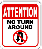ATTENTION NO TURN AROUND Metal Aluminum composite sign