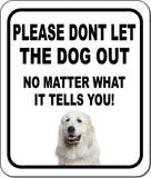 PLEASE DONT LET THE DOG OUT Great Pyrenees Metal Aluminum Composite Sign