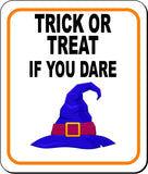 TRICK OR TREAT IF YOU DARE W WITCH HAT Metal Aluminum Composite Sign