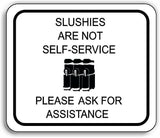 SLUSHIES ARE NOT SELF SERVICE Metal Aluminum composite sign